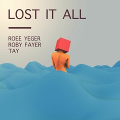 Roee Yeger & Roby Fayer - Lost It All (feat. TAY)