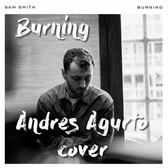 Burning - Sam Smith (Andres Agurto Cover)