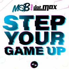 MOB X Dot.MAX - Step your Game Up (Free Download)
