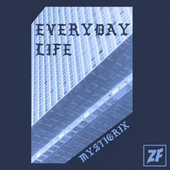 PREMIERE: Mystigrix - Everyday Life [Zone Focus]