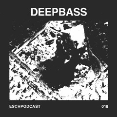 ESCH Podcast 018 | Deepbass