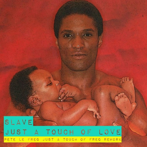 Slave - Just A Touch Of Love (Pete Le Freq Just A Touch of Freq Rework)