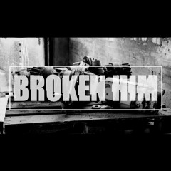 Broken Him (Prod. by DatBoiDJ)