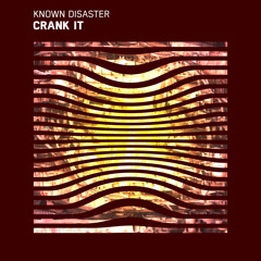 KNOWN DISASTER - Crank It