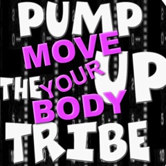 Move Your Body (Pump Up The Tribe 04)