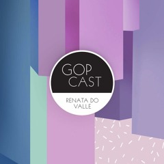 Gop Cast 016 - Renata do Valle