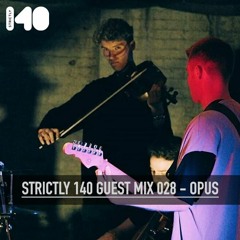 STRICTLY 140 GUEST MIX 028 - OPUS