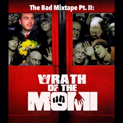 The Bad Mixtape Pt. II: Wrath of the Momi