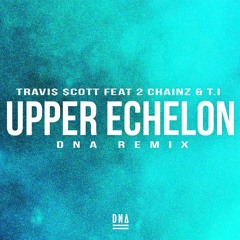 Travis Scott ft. 2 Chainz & T.I - Upper Echelon (DN4 Remix)