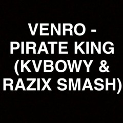 Venro - Pirate King (Kvbowy & Razix Smash)