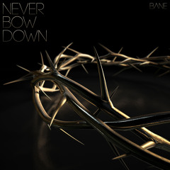 Bane - Never Bow Down (Free Download)