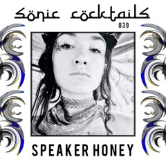 Sonic Cocktails 039 - Speaker Honey