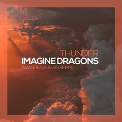 Imagine Dragons - Thunder (Wanden & ALVN Remix)