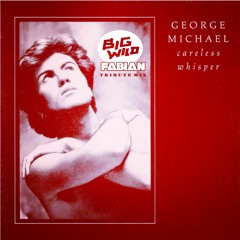 George Michael x Big Wild - Careless Whisper (Fabian Tribute Mix)