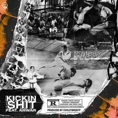 Kickin Shit (feat. ANWAR) [prod. CooleyBroKTP]