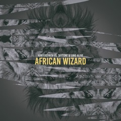 HunterSynth, Skytone & Luke Alive - African Wizard *SUPPORTED BY JUICY M & RADIOLOGY*