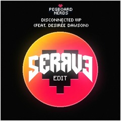 Pegboard Nerds - Disconnected VIP (Serrve Edit)