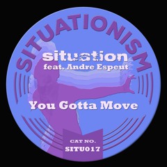 SITUATION feat Andre Espeut - You Gotta Move - Julian Sanza Remix