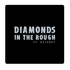 Diamonds In the Rough (ft. Delaney)