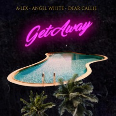 Get Away - A-Lex, Angel White, & Dear Callie
