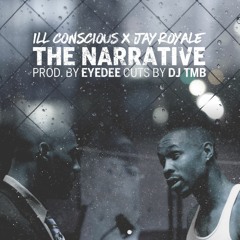 ILL Conscious - The Narrative Feat. Jay Royale & DJ TMB (Prod. by Eyedee)