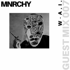 MNRCHY Guest Mix 007 // W-A.I.