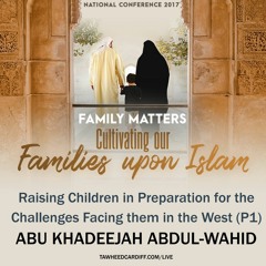 Raising Children in Preparation for the Challenges Facing them in the West (P1)