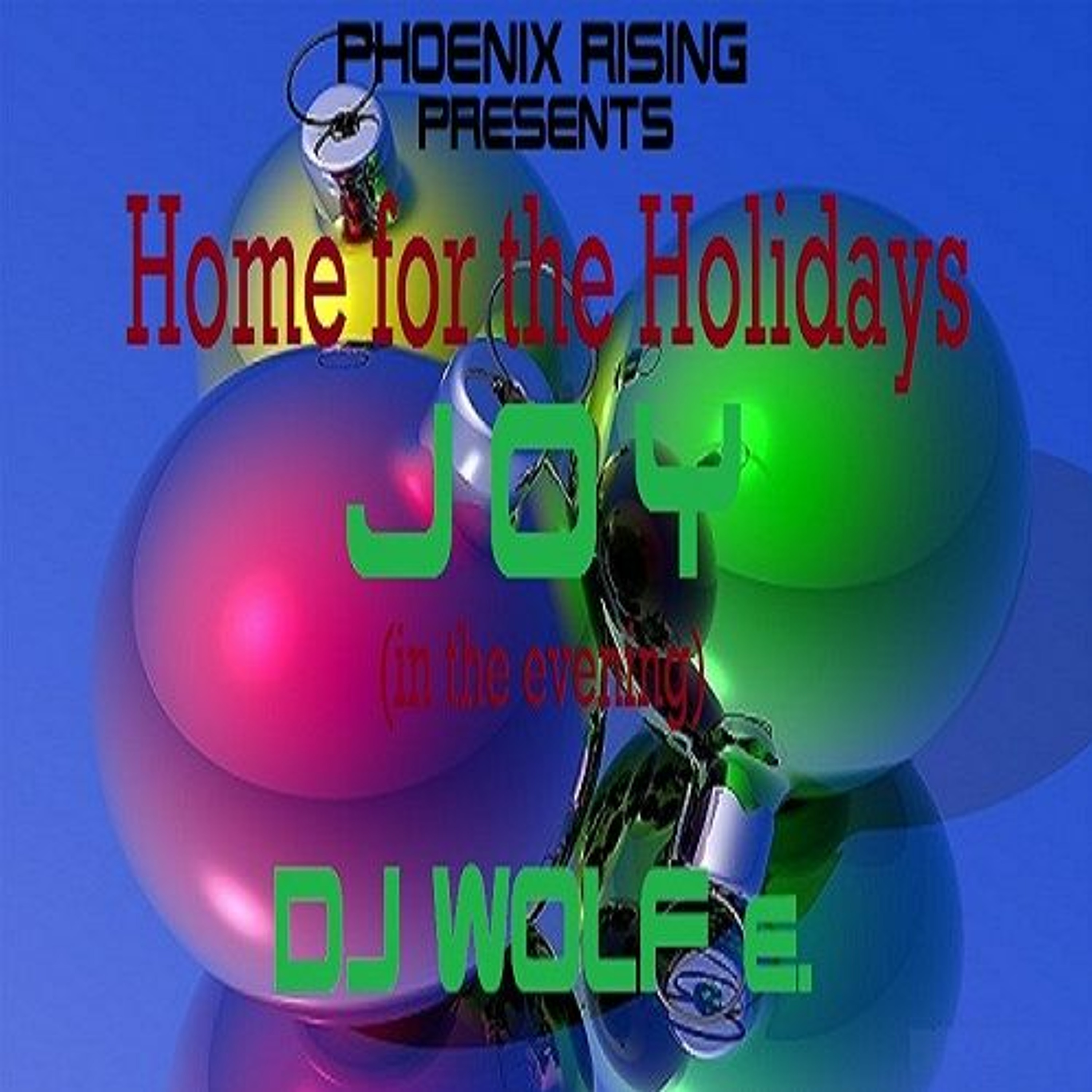 PHOENIX RISING presents Home for the Holidays - JOY (in the evening) - DJ WOLF e. episode artwork