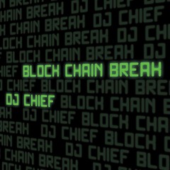 Block Chain Break - DJ CHiEF