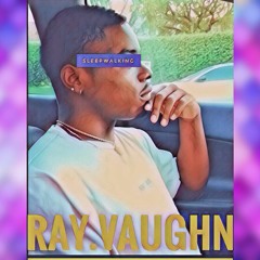 Ray.Vaughn - Sleepwalking (edited)