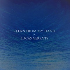 Lucas Gerryts - Clean From My Hand
