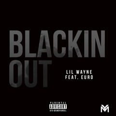 Lil Wayne - Blackin Out Feat. Euro