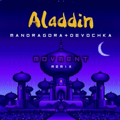 Mandragora & Devochka - Aladdin (MOVMENT Rmx) FREE DOWNLOAD