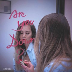 Are You Down - Trixidy (Free Download)