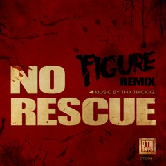 Tha Trickaz - No Rescue (Figure Remix)