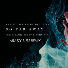 Martin Garrix & David Guetta - So Far Away (feat. Jamie Scott & Romy Dya)(Arazzy Buzz Remix)