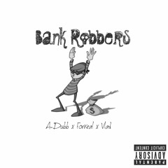 Bank Robbers - A-Dubb x Forreal x Vlad