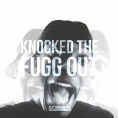 Knocked The Fugg Out (FREE DOWNLOAD)