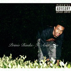 Primo Banks - It Aint Nun (Produced By Tayriffic)