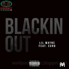 Lil Wayne feat Euro -  Blackin Out - https://worldpocketmusic.blogspot.co.id/