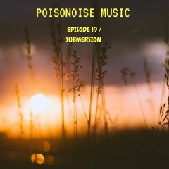 Poisonoise Music - Guest Mix - EPISODE 19 - SUBMERSION (Internality)