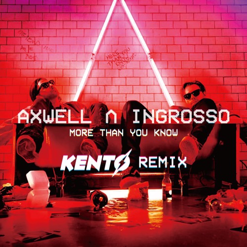 Stream More Than You Know (KENTØ Remix) / Axwell Λ Ingrosso [FREE
