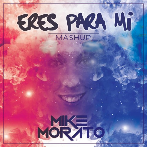 Mike Morato - Eres para mi (Mashup)