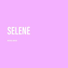 Selene [prod Michael Nereus]