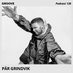 Groove Podcast 138 - Pär Grindvik