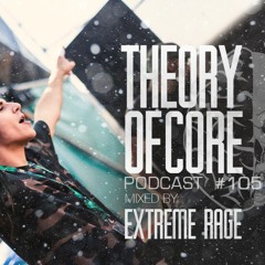 Theory Of Core - Podcast #105 Mixed By Extreme Rage