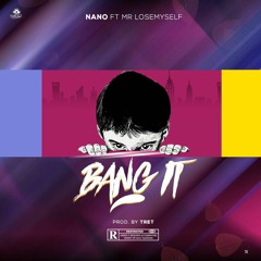 Bang IT ft MR LOSEMYSELF_prod. Tret