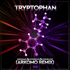 Shekinah & Hyperflex & Evenflow - Tryptophan (ArkoMo Remix)