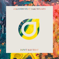 Arcando feat. Jaki Nelson - Don't Say That [OUT NOW]