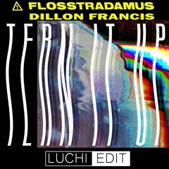 Flosstradamus & Dillon Francis - Tern It Up (LUCHI Edit)
